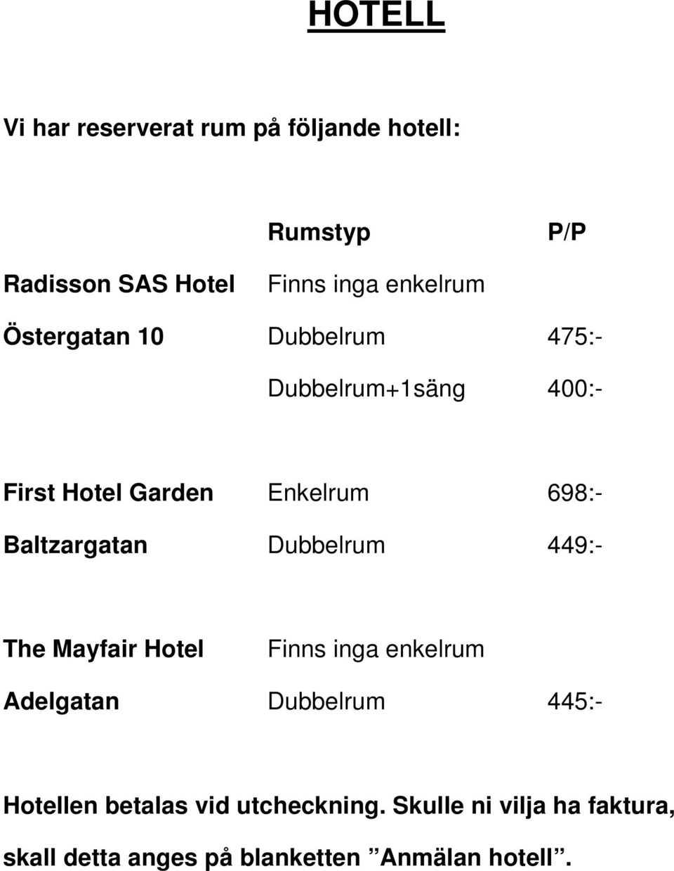 Baltzargatan Dubbelrum 449:- The Mayfair Hotel Finns inga enkelrum Adelgatan Dubbelrum 445:-