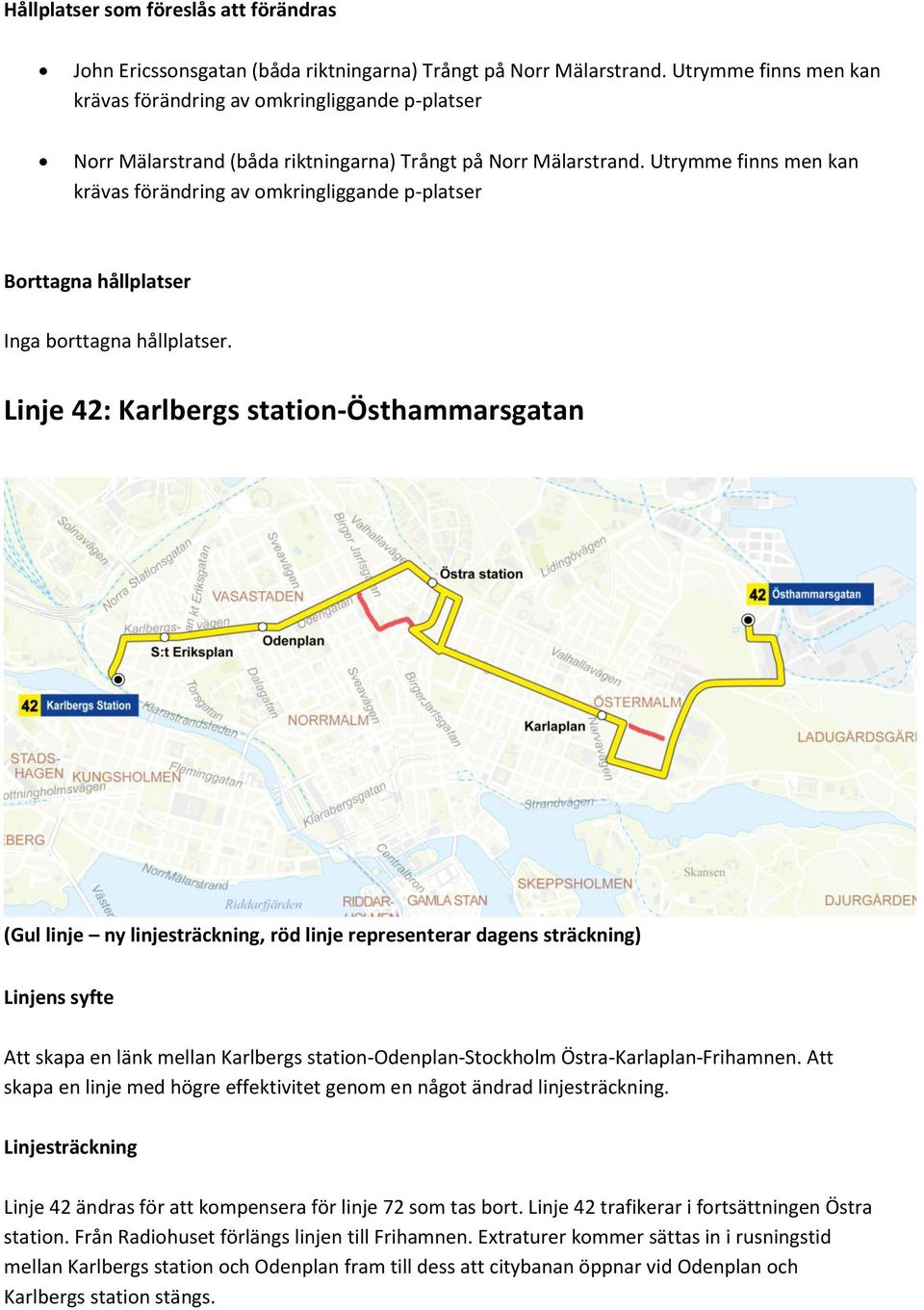 Utrymme finns men kan krävas av omkringliggande p-platser Inga borttagna hållplatser.