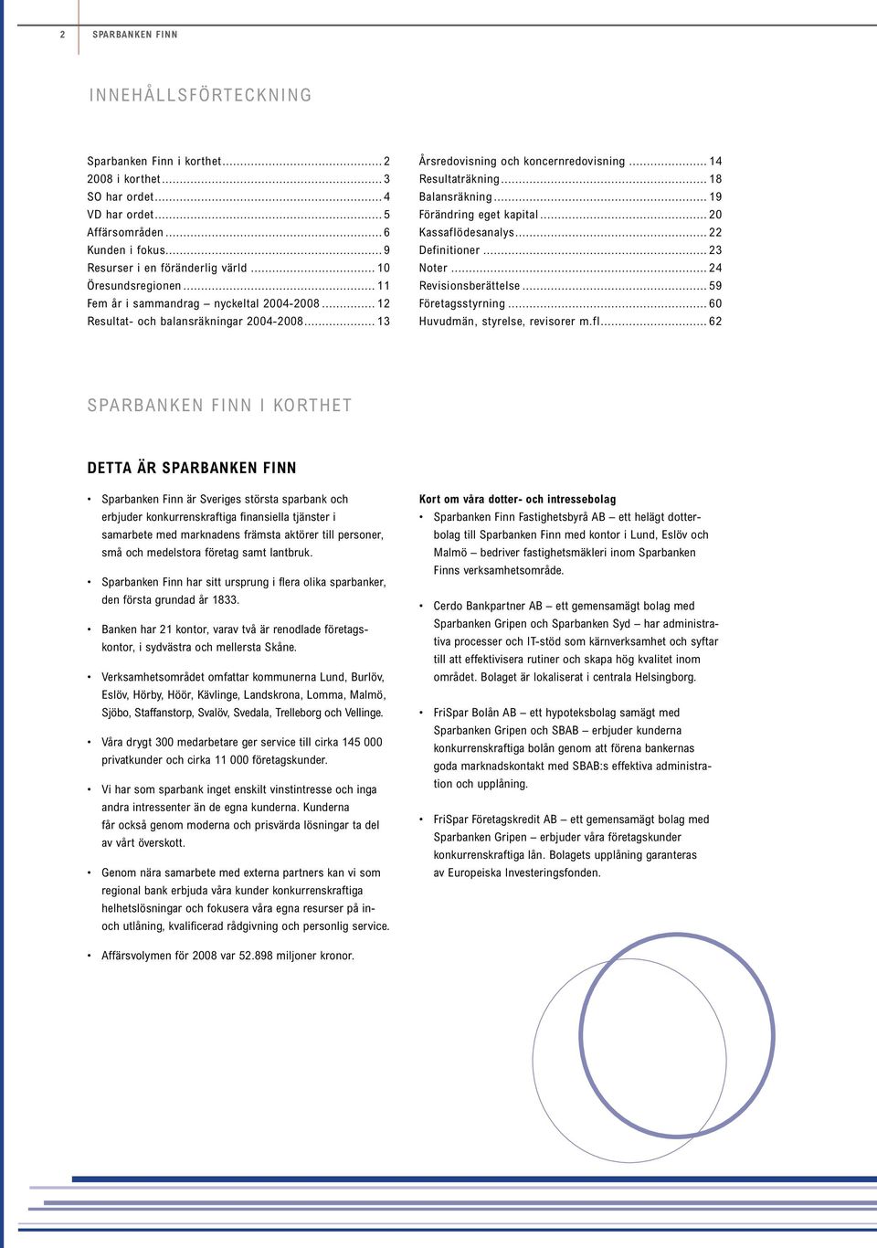 22 Definitioner 23 Noter 24 Revisionsberättelse 59 Företagsstyrning 6 Huvudmän, styrelse, revisorer m.