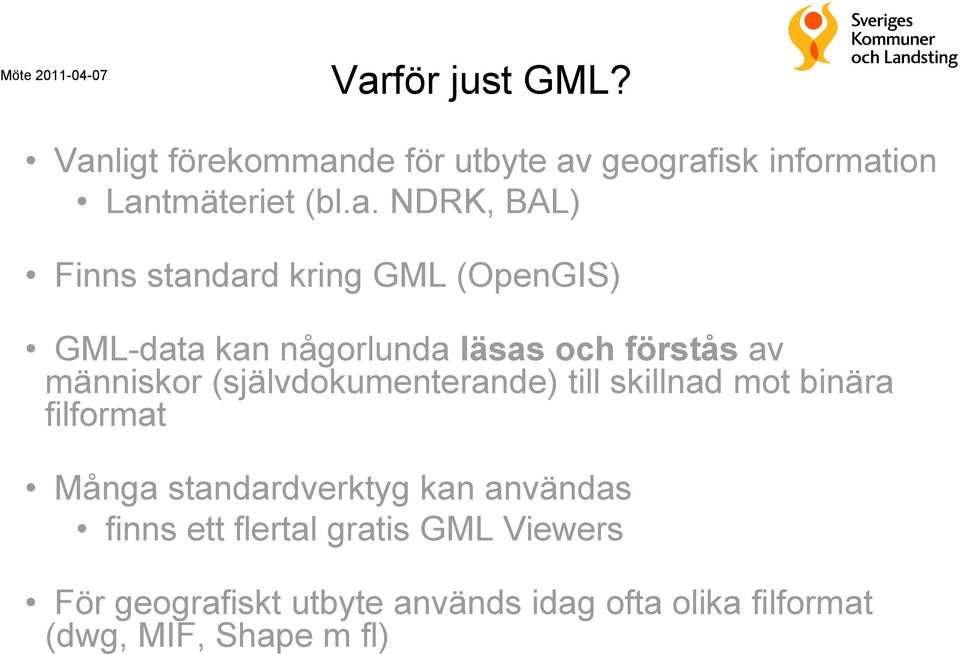 kring GML (OpenGIS) GML-data kan någorlunda läsas och förstås av människor (självdokumenterande) till