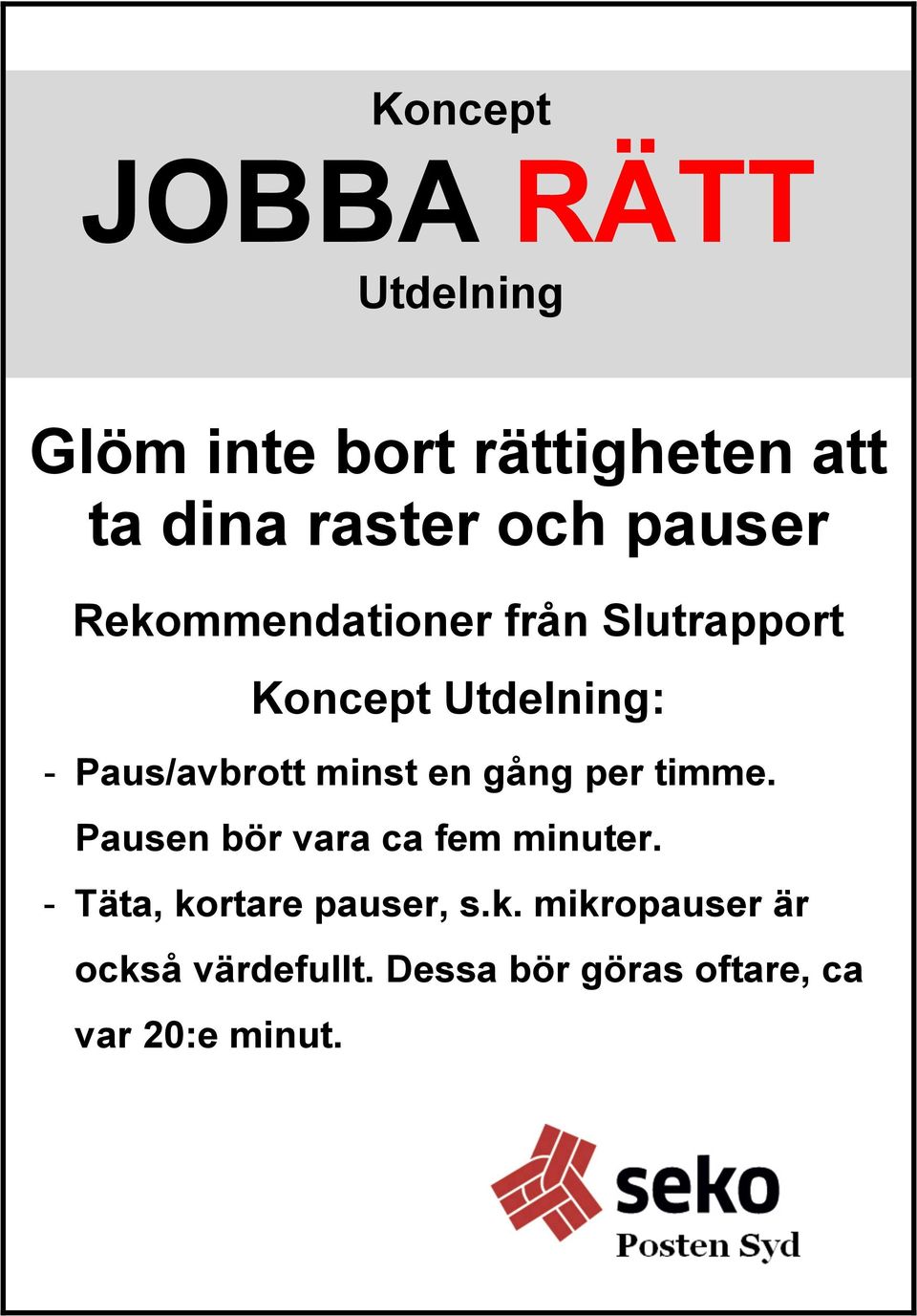 minst en gång per timme. Pausen bör vara ca fem minuter.