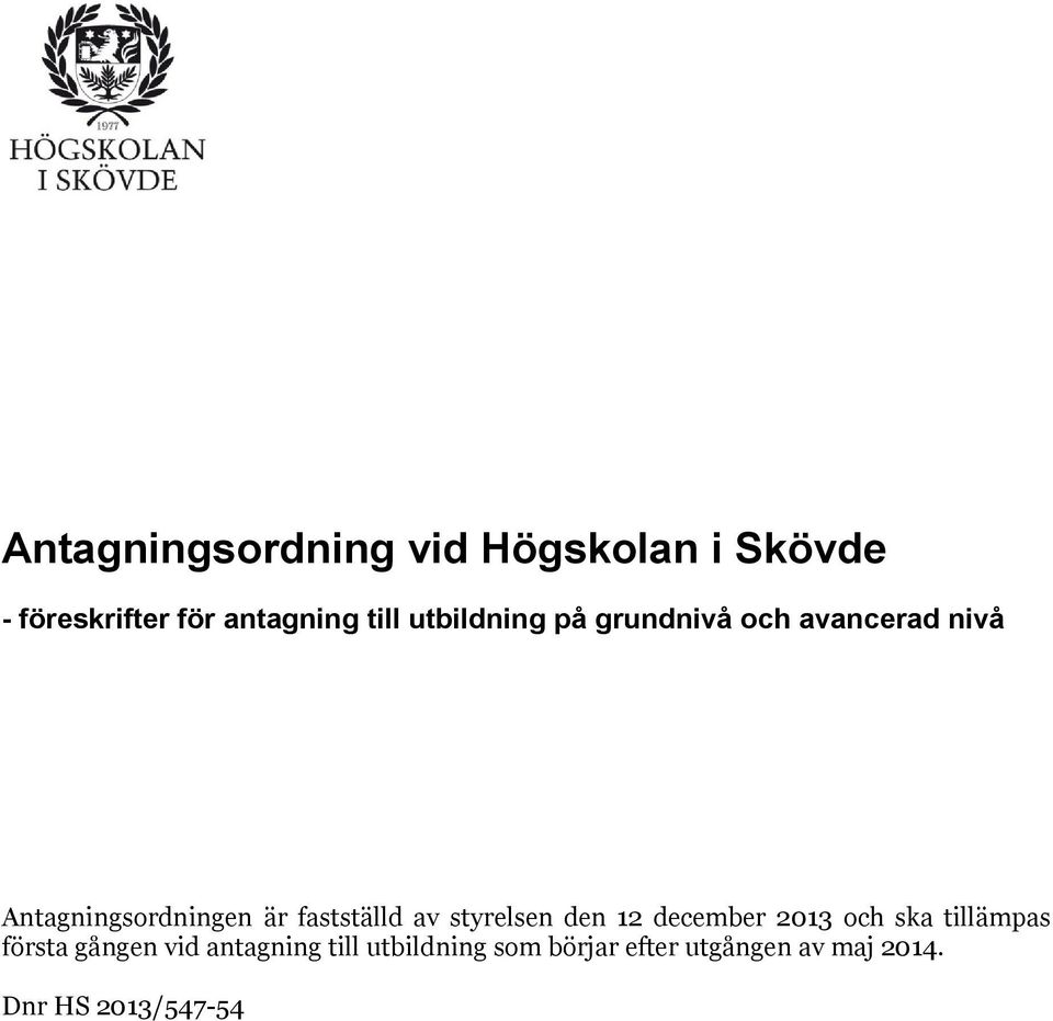 av styrelsen den 12 december 2013 och ska tillämpas första gången vid
