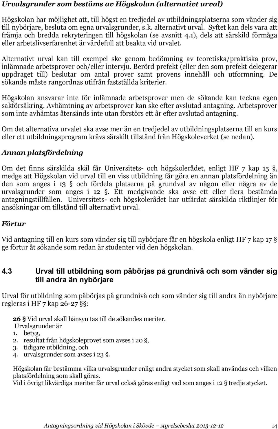 1), dels att särskild förmåga eller arbetslivserfarenhet är värdefull att beakta vid urvalet.