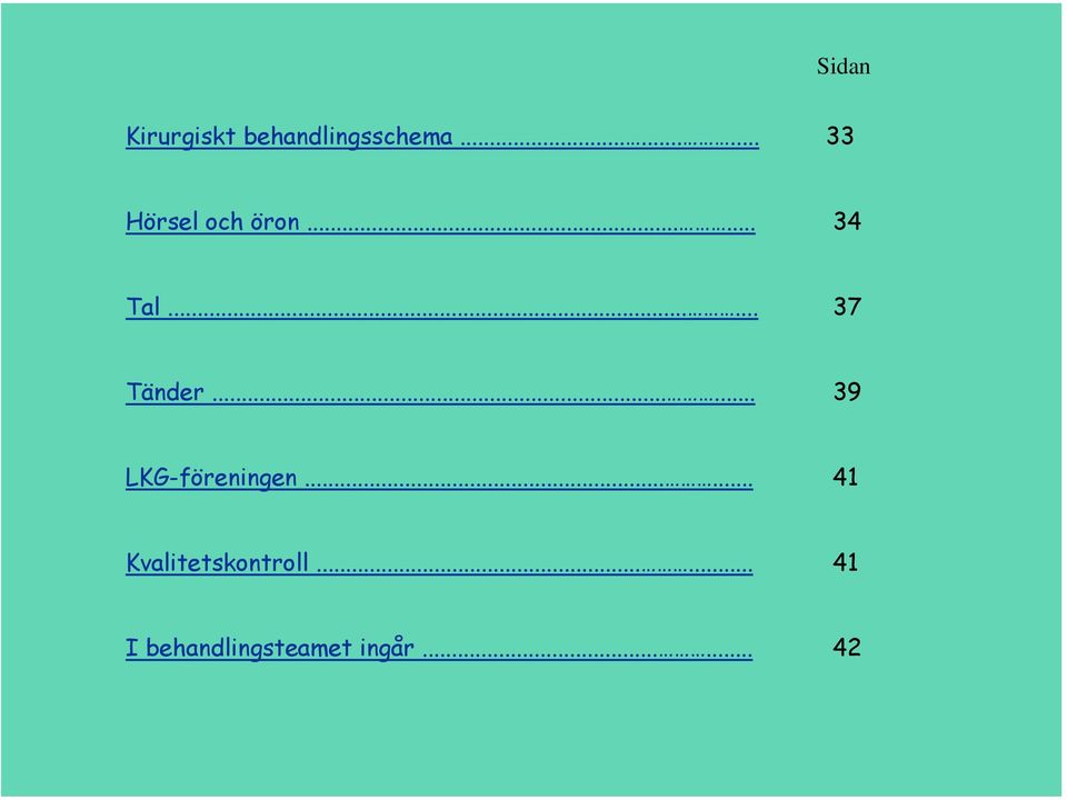 ..... 37 Tänder...... 39 LKG-föreningen.