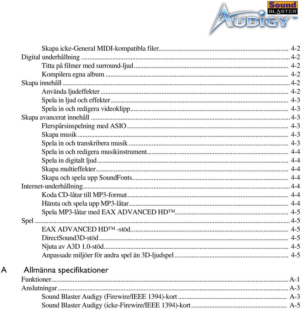 .. 4-3 Spela in och redigera musikinstrument... 4-4 Spela in digitalt ljud... 4-4 Skapa multieffekter... 4-4 Skapa och spela upp SoundFonts... 4-4 Internet-underhållning.