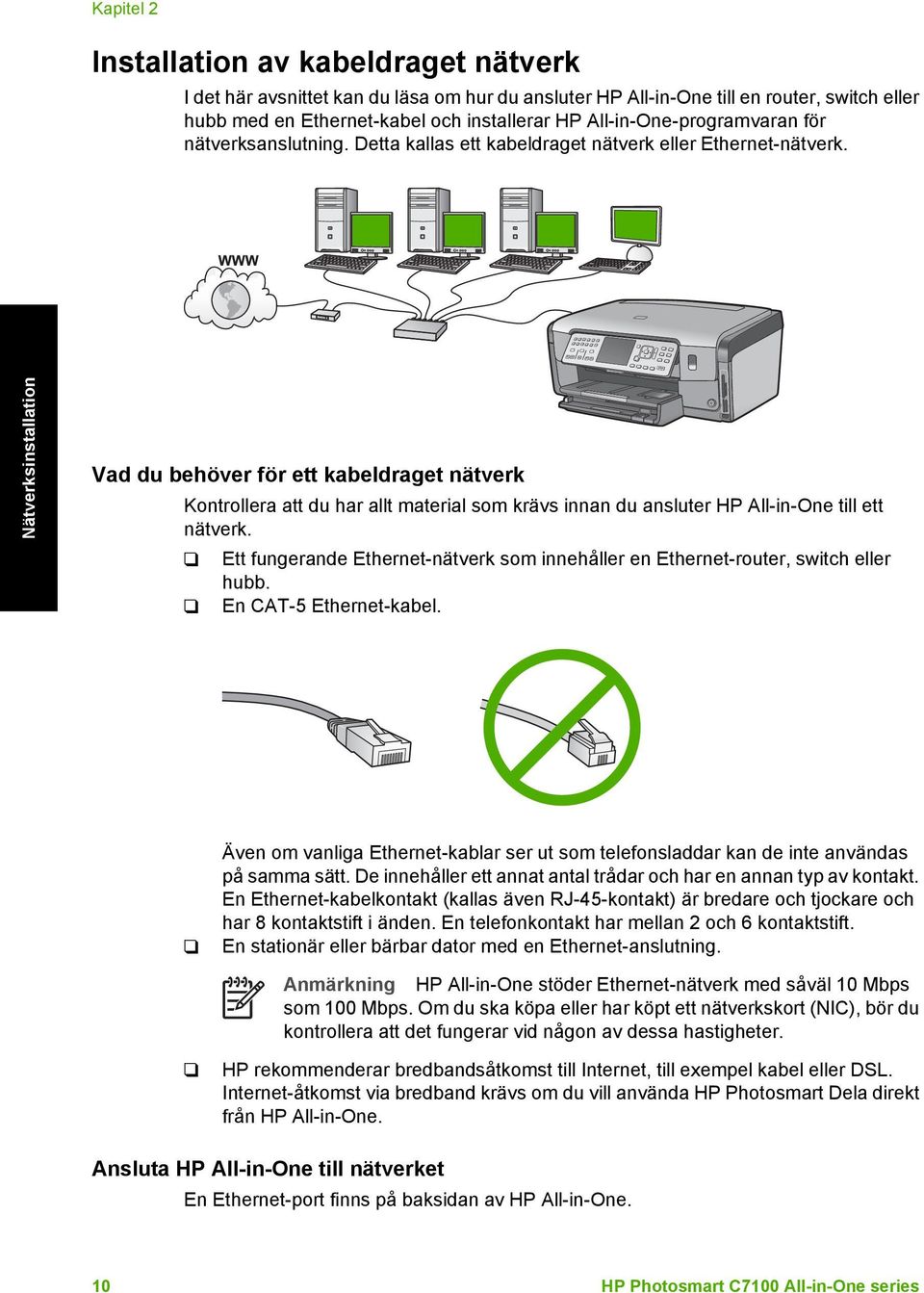 Nätverksinstallation Vad du behöver för ett kabeldraget nätverk Kontrollera att du har allt material som krävs innan du ansluter HP All-in-One till ett nätverk.