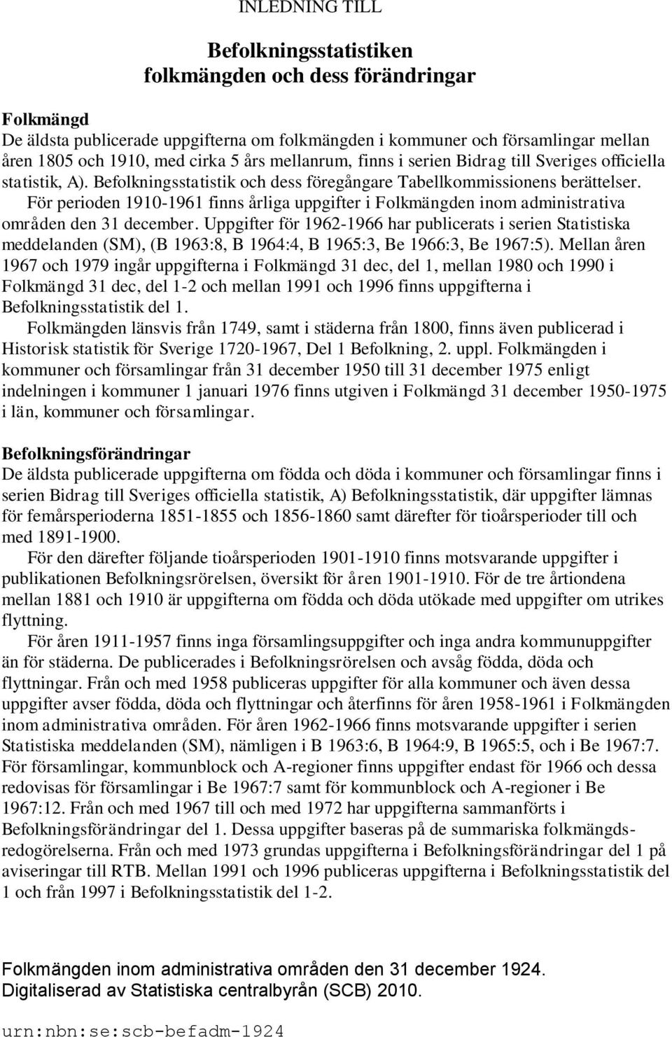 För perioden 1910-1961 finns årliga uppgifter i Folkmängden inom administrativa områden den 31 december.