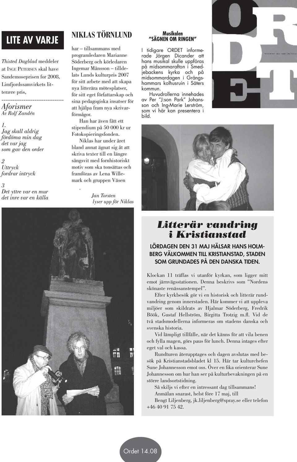 Söderberg och körledaren Ingemar Månsson tilldelats Lunds kulturpris 2007 för sitt arbete med att skapa nya litterära mötesplatser, för sitt eget författarskap och sina pedagogiska insatser för att
