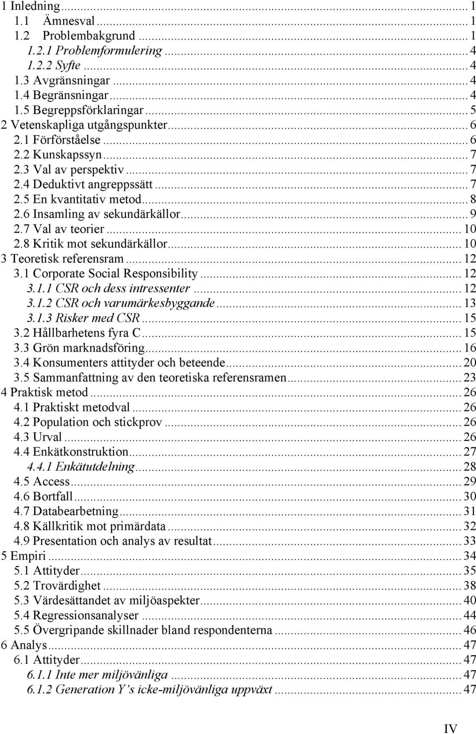 ..9 2.7 Val av teorier...10 2.8 Kritik mot sekundärkällor...10 3 Teoretisk referensram...12 3.1 Corporate Social Responsibility...12 3.1.1 CSR och dess intressenter...12 3.1.2 CSR och varumärkesbyggande.