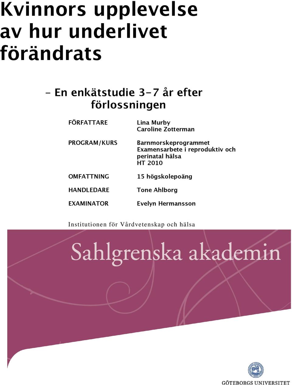 Zotterman Barnmorskeprogrammet Examensarbete i reproduktiv och perinatal hälsa HT 2010 15