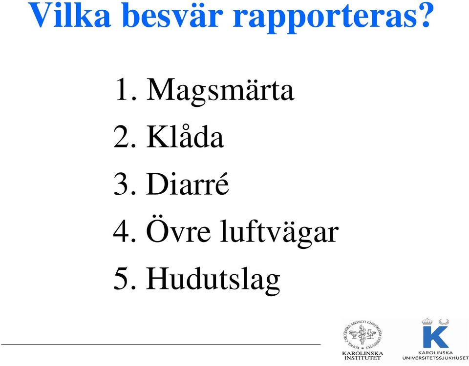 Magsmärta 2. Klåda 3.