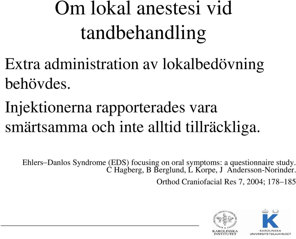 Ehlers Danlos Syndrome (EDS) focusing on oral symptoms: a questionnaire study.