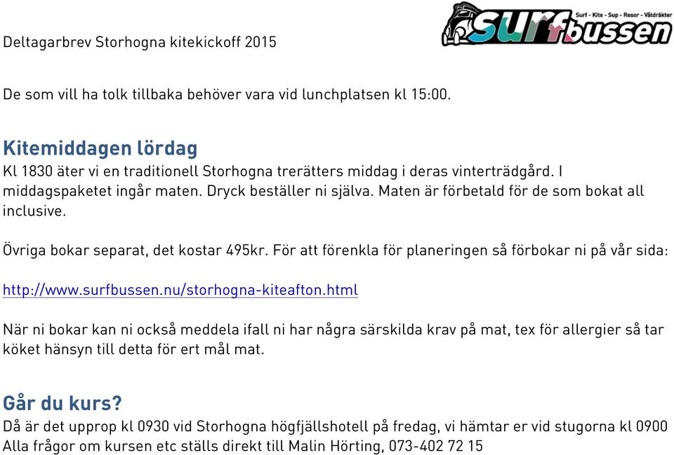 För att förenkla för planeringen så förbokar ni på vår sida: http://www.surfbussen.nu/storhogna-kiteafton.