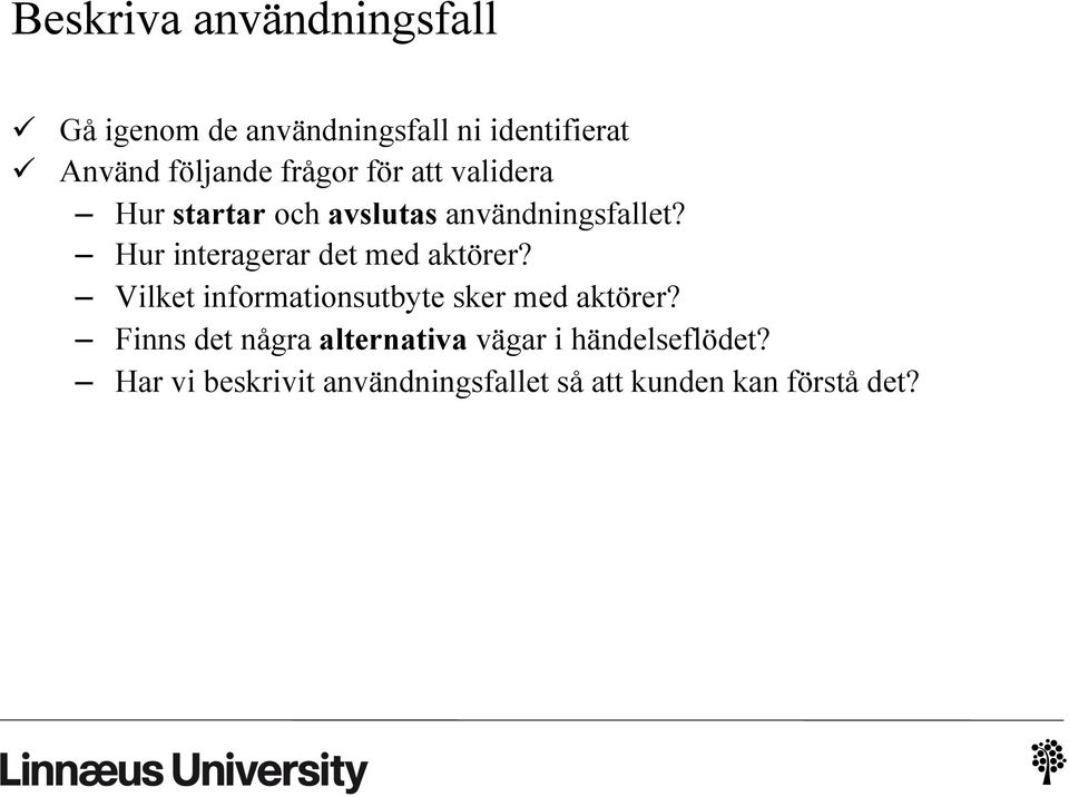 Hur interagerar det med aktörer? Vilket informationsutbyte sker med aktörer?