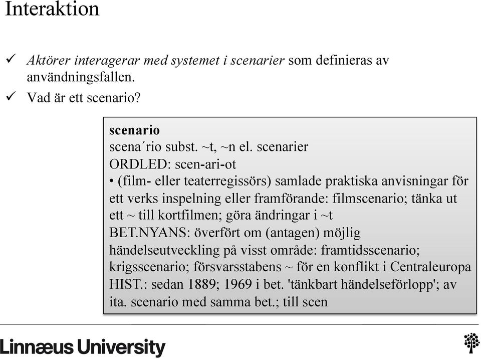 scenarier ORDLED: scen-ari-ot (film- eller teaterregissörs) samlade praktiska anvisningar för ett verks inspelning eller framförande: filmscenario; tänka