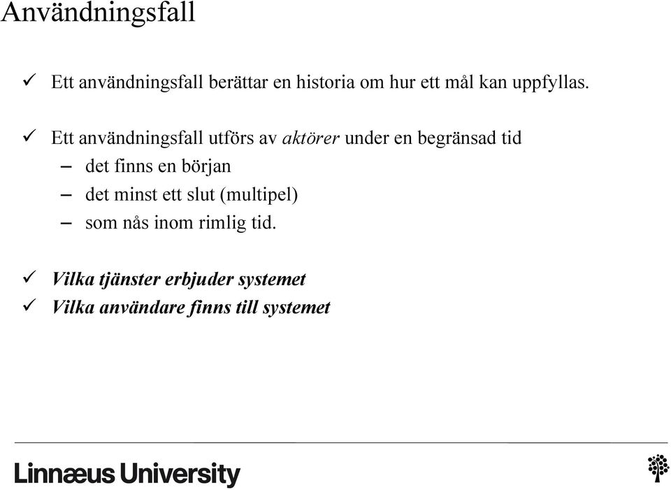 ü Ett användningsfall utförs av aktörer under en begränsad tid det finns