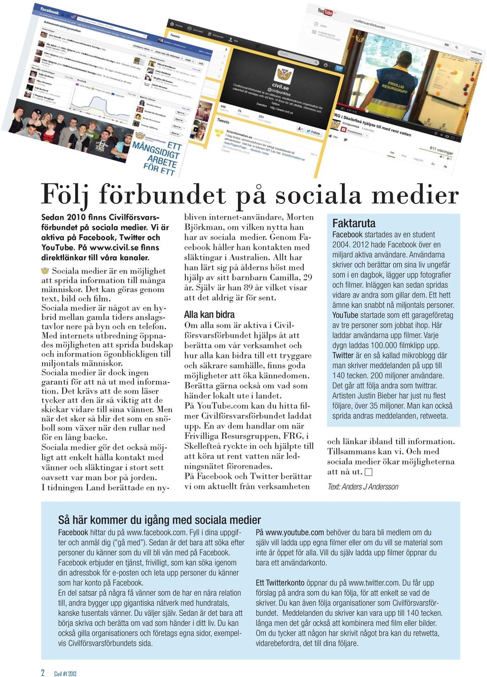 Sociala medier är något av en hybrid mellan gamla tiders anslagstavlor nere på byn och en telefon.