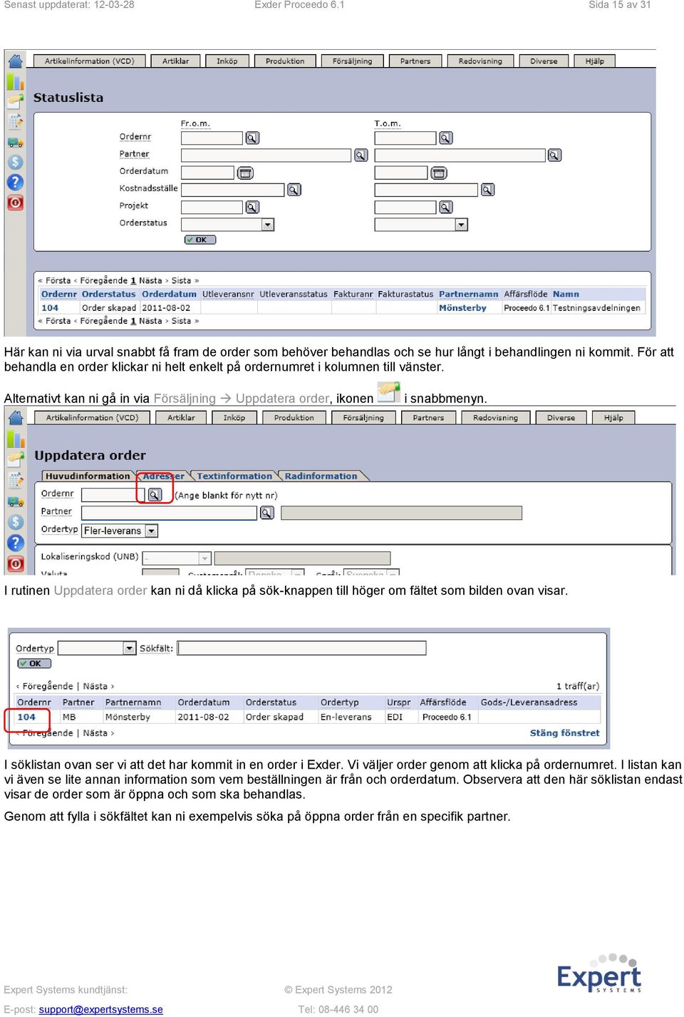 I rutinen Uppdatera order kan ni då klicka på sök-knappen till höger om fältet som bilden ovan visar. I söklistan ovan ser vi att det har kommit in en order i Exder.