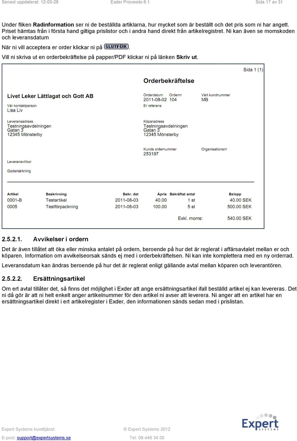 Vill ni skriva ut en orderbekräftelse på papper/pdf klickar ni på länken Skriv ut. 2.5.2.1.