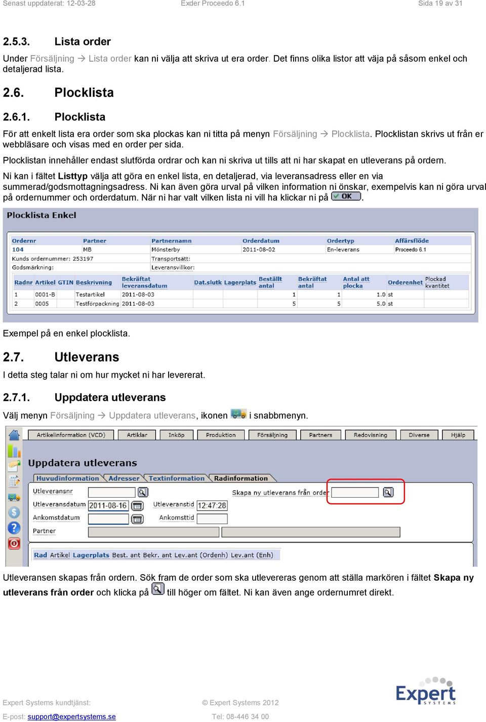 Plocklistan skrivs ut från er webbläsare och visas med en order per sida. Plocklistan innehåller endast slutförda ordrar och kan ni skriva ut tills att ni har skapat en utleverans på ordern.