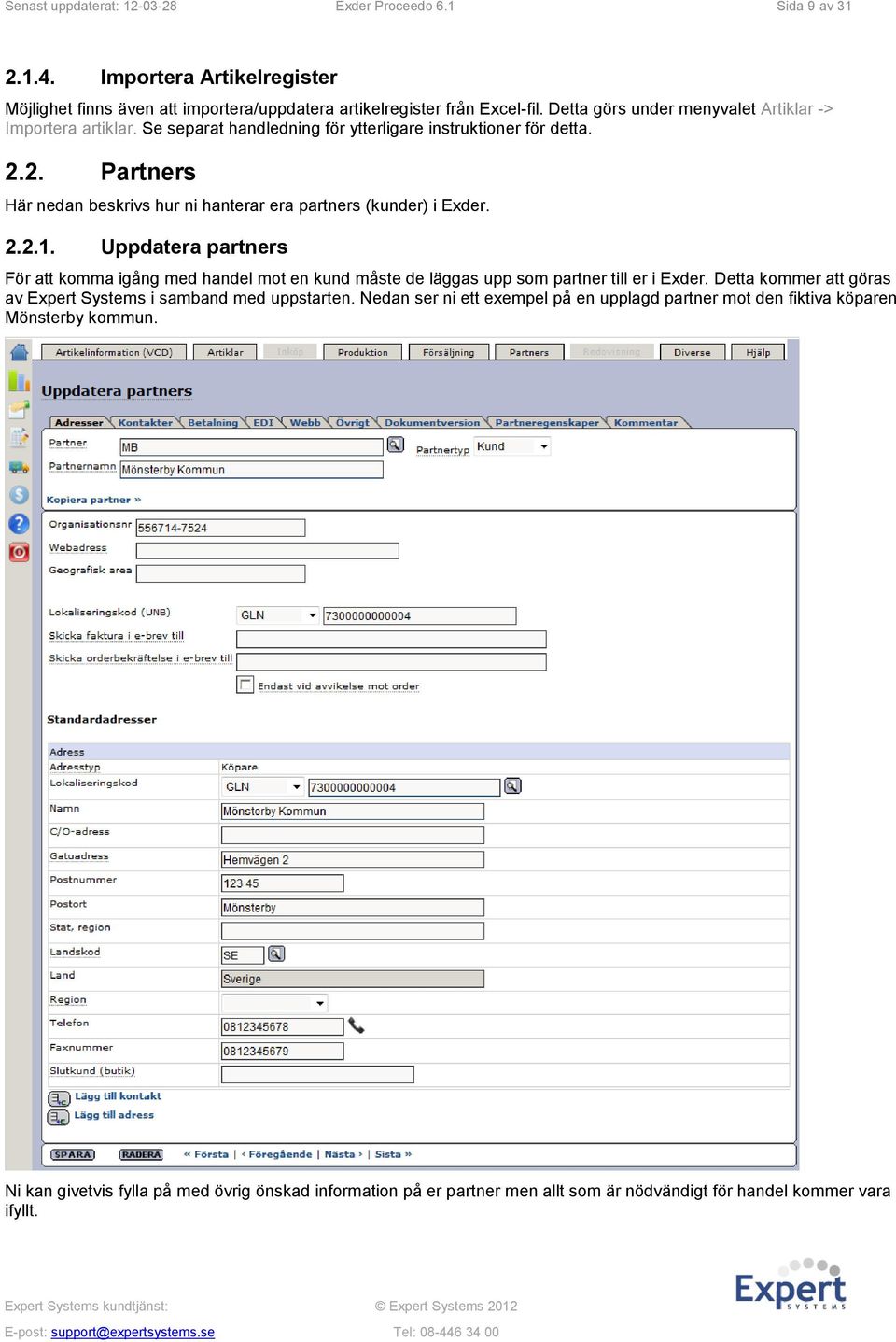 2. Partners Här nedan beskrivs hur ni hanterar era partners (kunder) i Exder. 2.2.1.