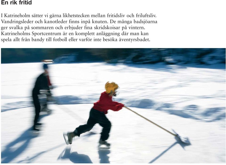 De många badsjöarna ger svalka på sommaren och erbjuder fina skridskoisar på vintern.