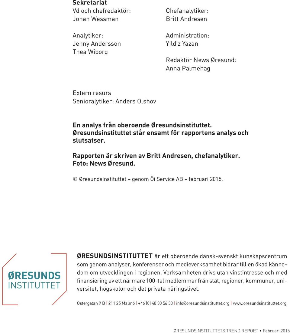 Rapporten är skriven av Britt Andresen, chefanalytiker. Foto: News Øresund. Øresundsinstituttet genom Öi Service AB februari 2015.