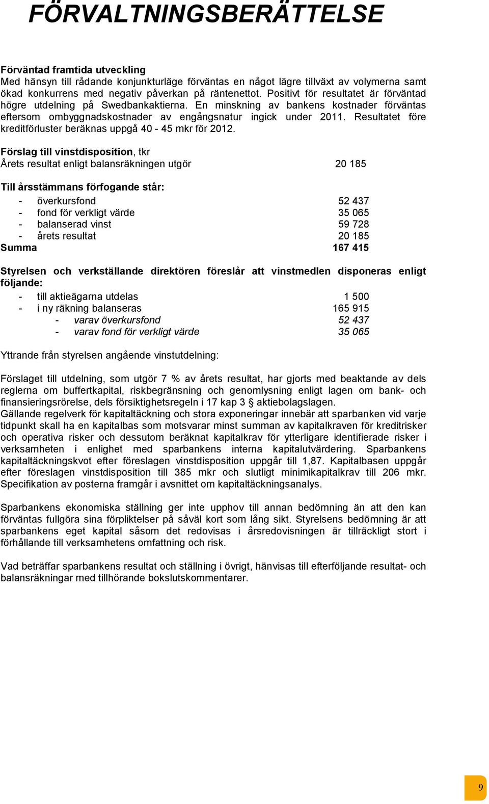 Resultatet före kreditförluster beräknas uppgå 40-45 mkr för 2012.