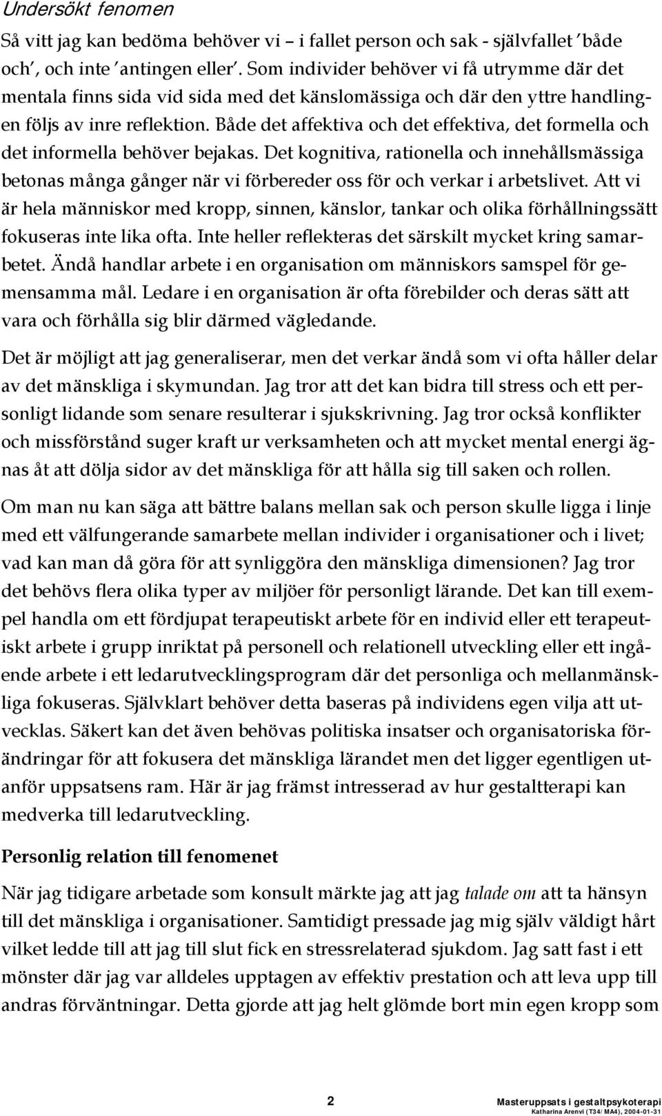 Både det affektiva och det effektiva, det formella och det informella behöver bejakas.