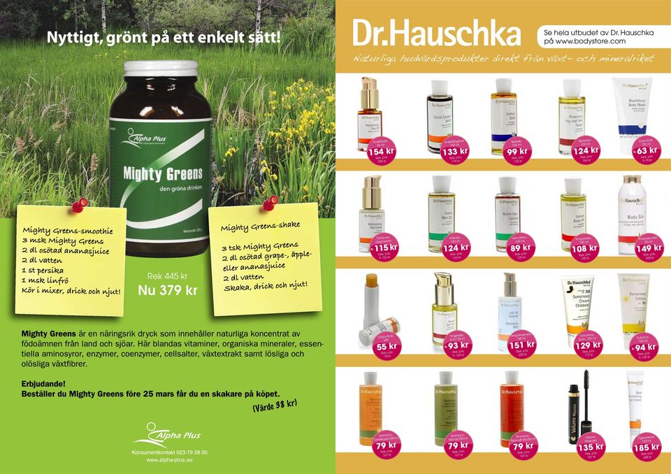 ml 63 kr 95 kr AlphaPlus Flytande dagcreme 115 kr 153 kr Hårolja, 124 kr 166 kr Hårvatten, 89 kr 120 kr Kroppsolja, 108 kr 145 kr Kroppspuder, 50 ml 149 kr 200 kr Rek 445 kr Nu 379 kr