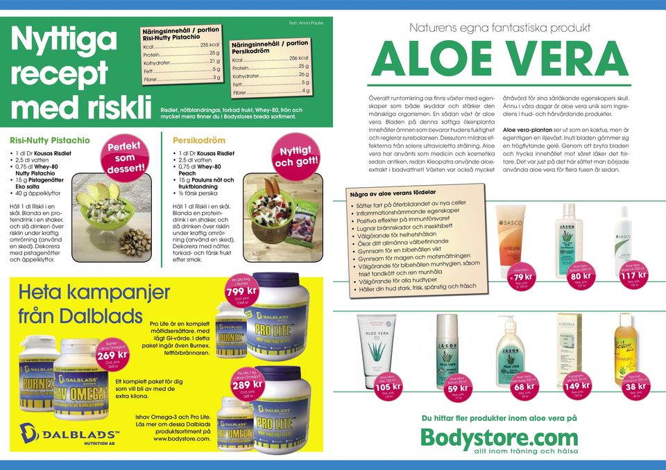 Heta kampanjer från Dalblads Burnex + Ishav Omega-3 269 kr Ord. pris: 368 kr Näringsinnehåll / portion Risi-Nutty Pistachio Kcal... 235 kcal Protein... 25 g Kolhydrater... 21 g Fett... 5 g Fibrer.