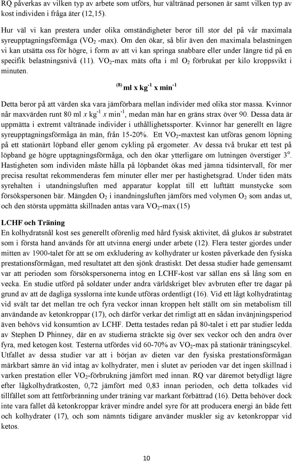 Om den ökar, så blir även den maximala belastningen vi kan utsätta oss för högre, i form av att vi kan springa snabbare eller under längre tid på en specifik belastningsnivå (11).