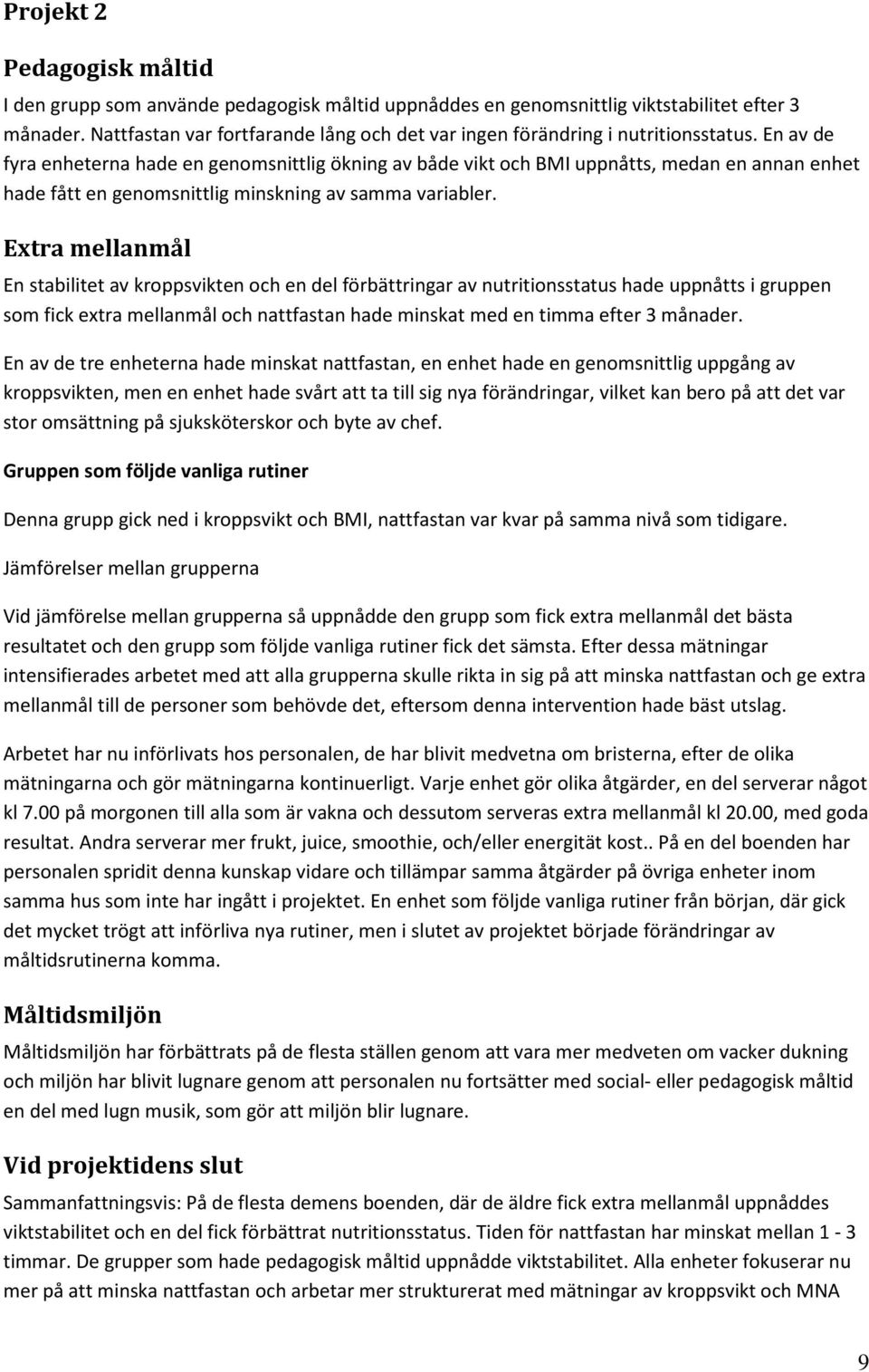 En av de fyra enheterna hade en genomsnittlig ökning av både vikt och BMI uppnåtts, medan en annan enhet hade fått en genomsnittlig minskning av samma variabler.