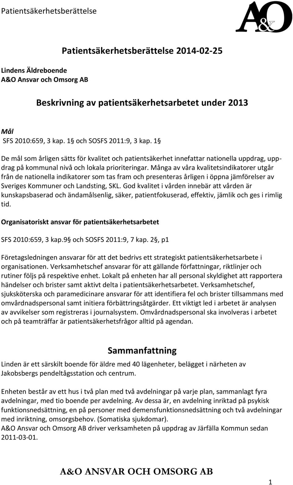 Många av våra kvalitetsindikatorer utgår från de nationella indikatorer som tas fram och presenteras årligen i öppna jämförelser av Sveriges Kommuner och Landsting, SKL.