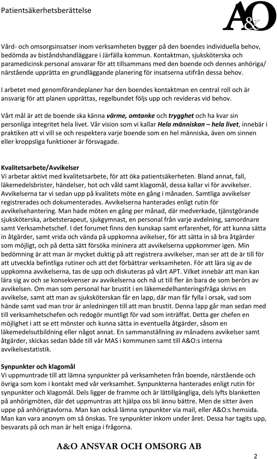 I arbetet med genomförandeplaner har den boendes kontaktman en central roll och är ansvarig för att planen upprättas, regelbundet följs upp och revideras vid behov.