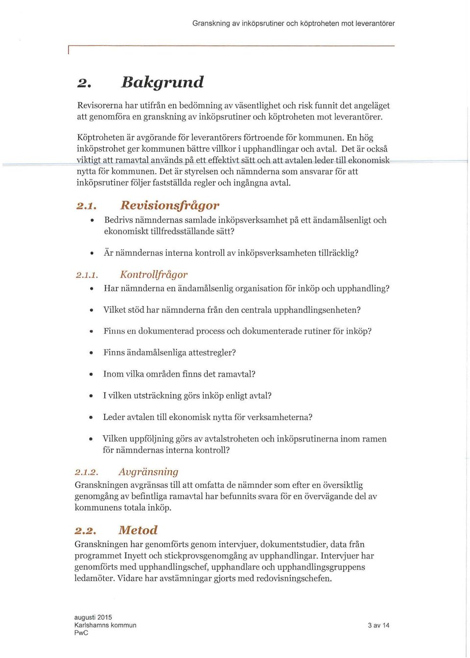 Köptroheten är avgörande för everantörers förtroende för kommunen. En hög inköpstrohet ger kommunen bättre vikor i upphandingar och avta. Det är också viktigt att ramayi:aanvänds på.