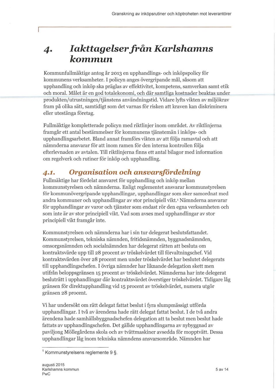 Mået är en od totaekonomi och där samtiga kostnader_h~ktas UdeL produkten/utrustningen/tjänstens användningstid.