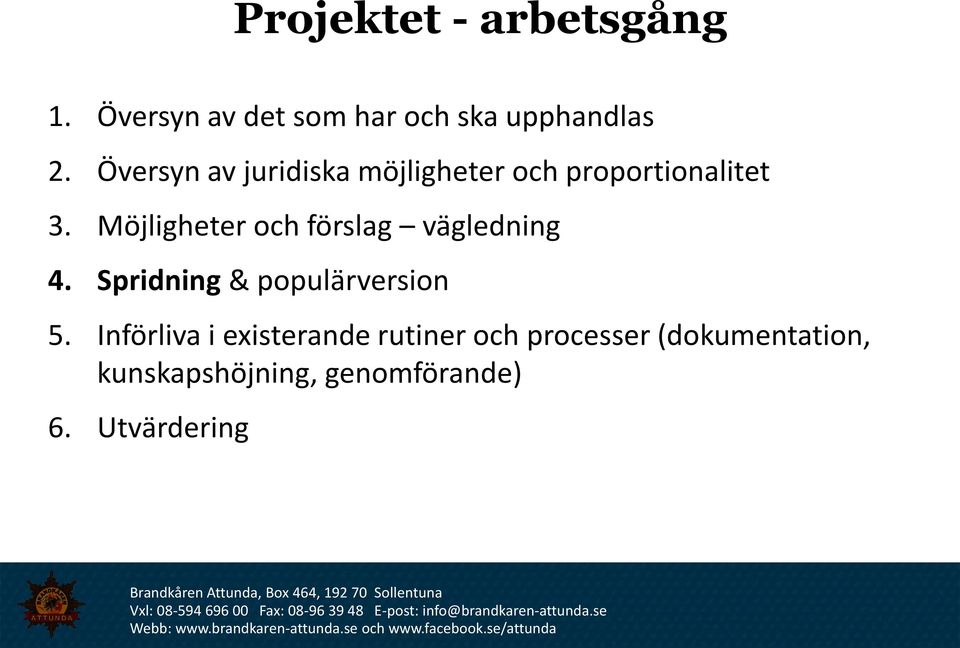 Möjligheter och förslag vägledning 4. Spridning & populärversion 5.