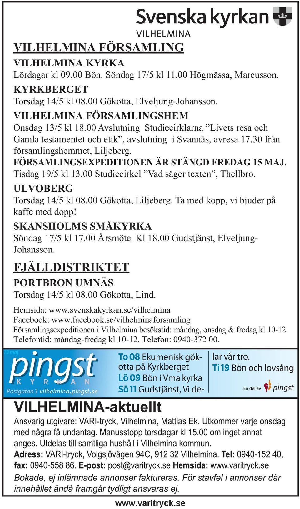 FÖRSAMLINGSEXPEDITIONEN ÄR STÄNGD FREDAG 15 MAJ. Tisdag 19/5 kl 13.00 Studiecirkel Vad säger texten, Thellbro. ULVOBERG Torsdag 14/5 kl 08.00 Gökotta, Liljeberg.