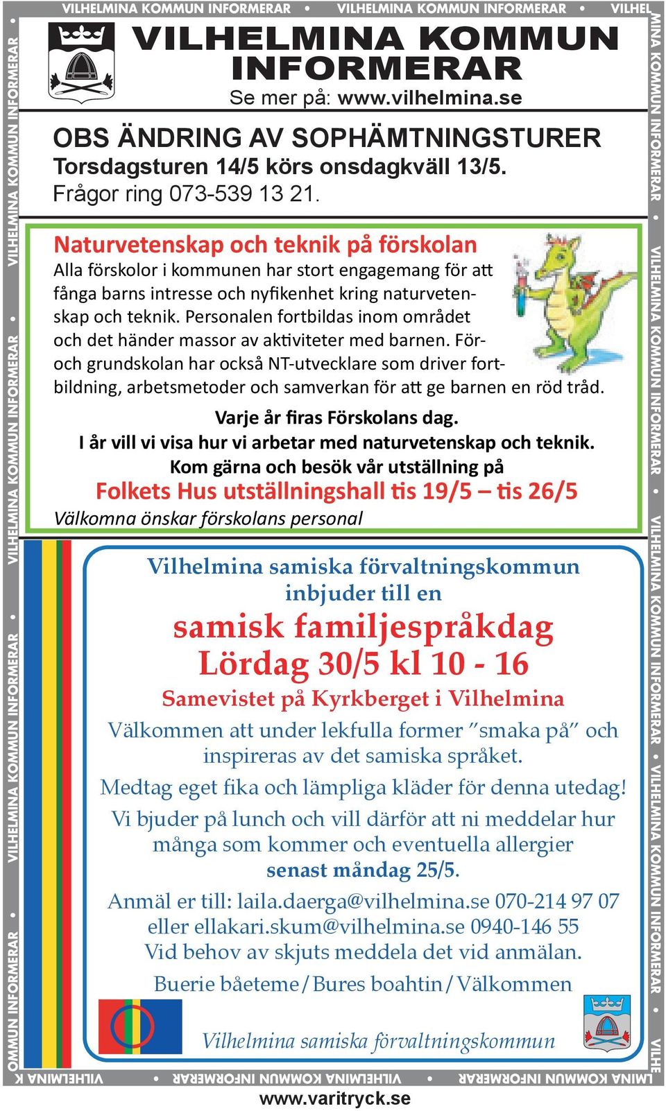 www.vilhelmina.se OBS ÄNDRING AV SOPHÄMTNINGSTURER Torsdagsturen 14/5 körs onsdagkväll 13/5. Frågor ring 073-539 13 21.