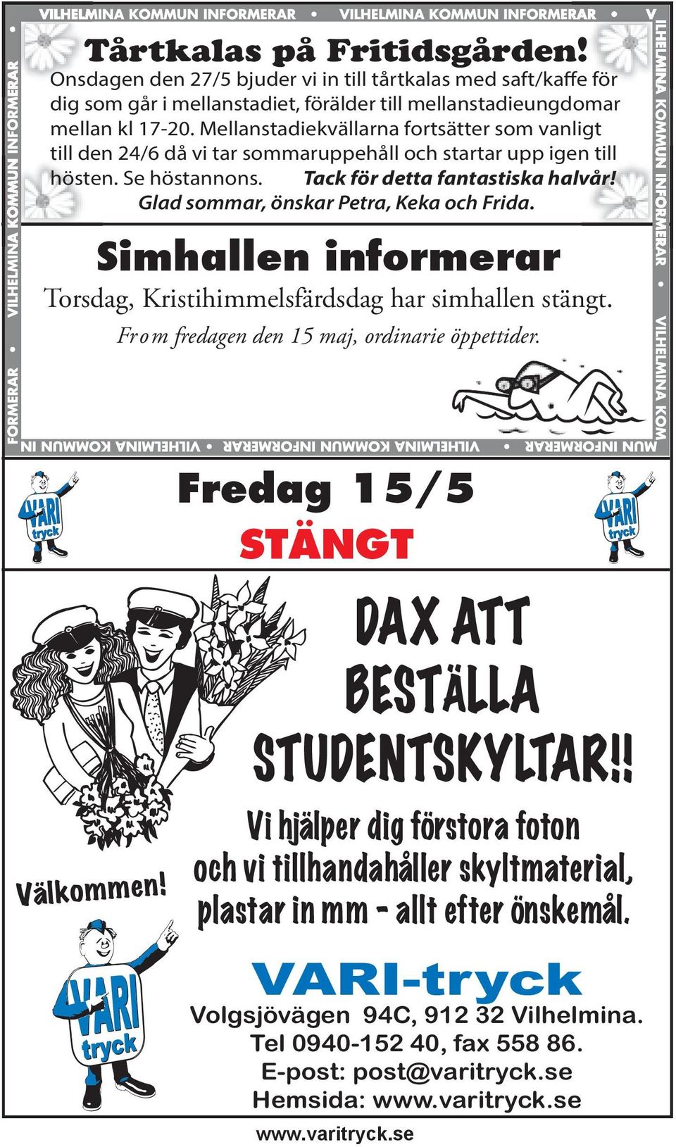 Glad sommar, önskar Petra, Keka och Frida. Simhallen informerar Torsdag, Kristihimmelsfärdsdag har simhallen stängt. From fredagen den 15 maj, ordinarie öppettider. Välkommen!