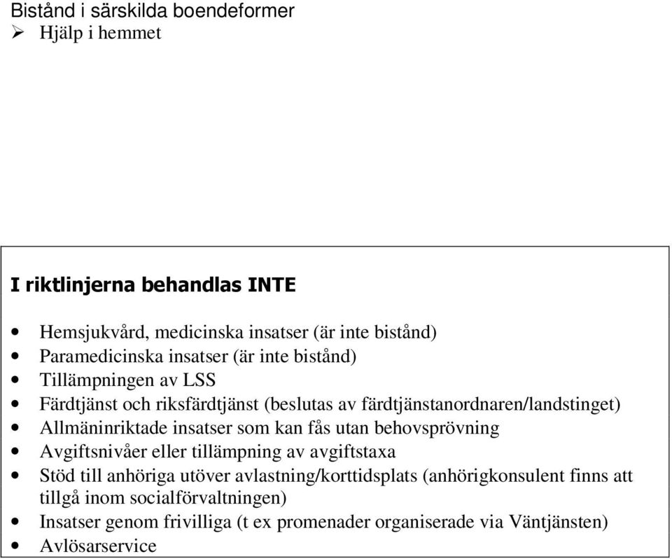 Allmäninriktade insatser som kan fås utan behovsprövning Avgiftsnivåer eller tillämpning av avgiftstaxa Stöd till anhöriga utöver