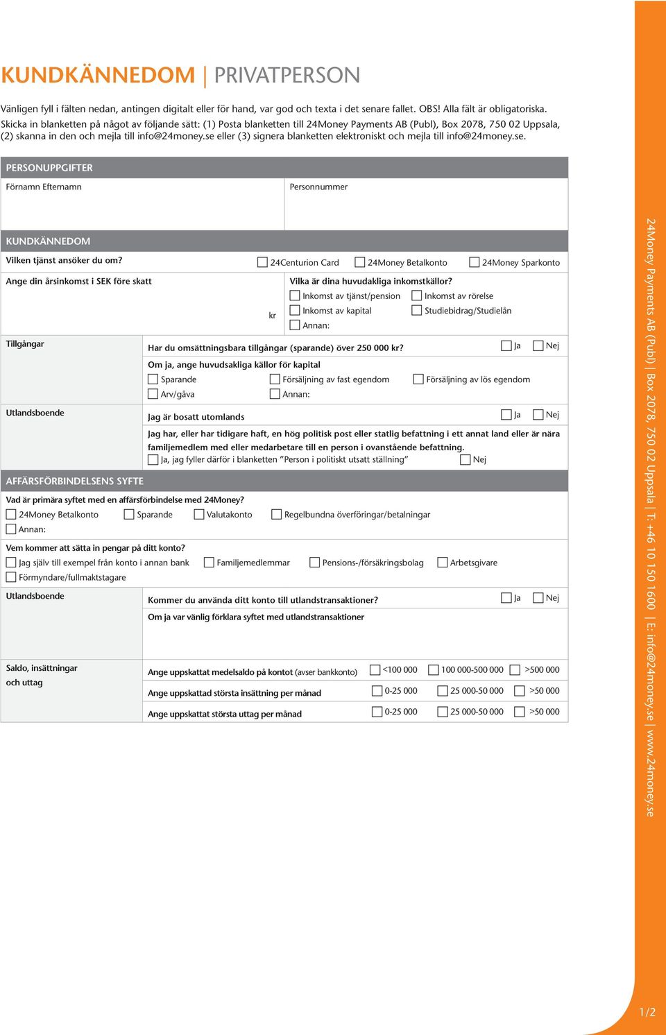 Inkomst av tjänst/pension Inkomst av kapital Inkomst av rörelse Studiebidrag/Studielån Har du omsättningsbara tillgångar (sparande) över 250 000 kr?