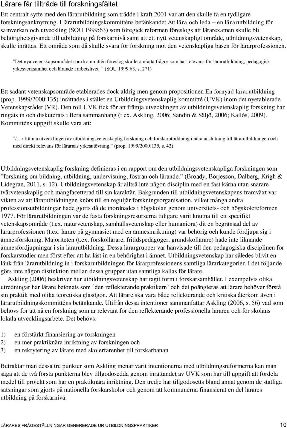 till utbildning på forskarnivå samt att ett nytt vetenskapligt område, utbildningsvetenskap, skulle inrättas.