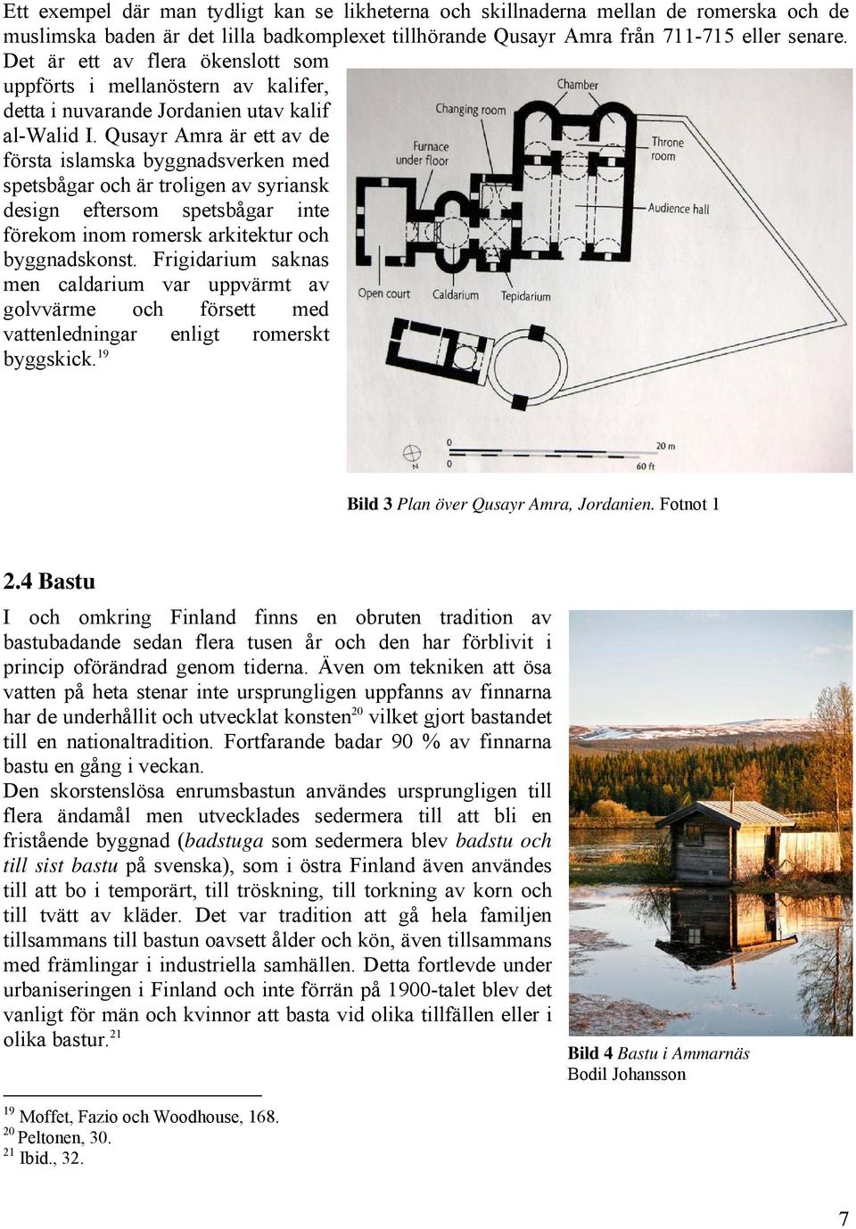 Qusayr Amra är ett av de första islamska byggnadsverken med spetsbågar och är troligen av syriansk design eftersom spetsbågar inte förekom inom romersk arkitektur och byggnadskonst.