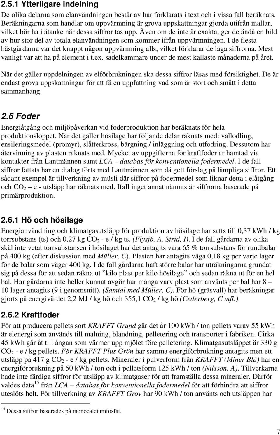 Även om de inte är exakta, ger de ändå en bild av hur stor del av totala elanvändningen som kommer ifrån uppvärmningen.