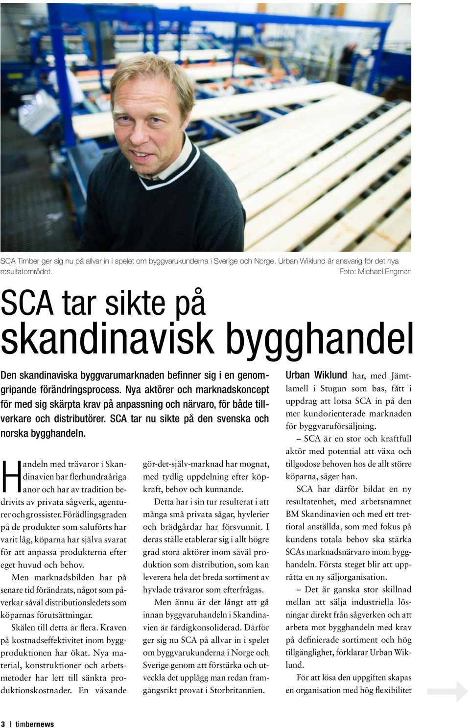 Nya aktörer och marknadskoncept för med sig skärpta krav på anpassning och närvaro, för både tillverkare och distributörer. SCA tar nu sikte på den svenska och norska bygghandeln.