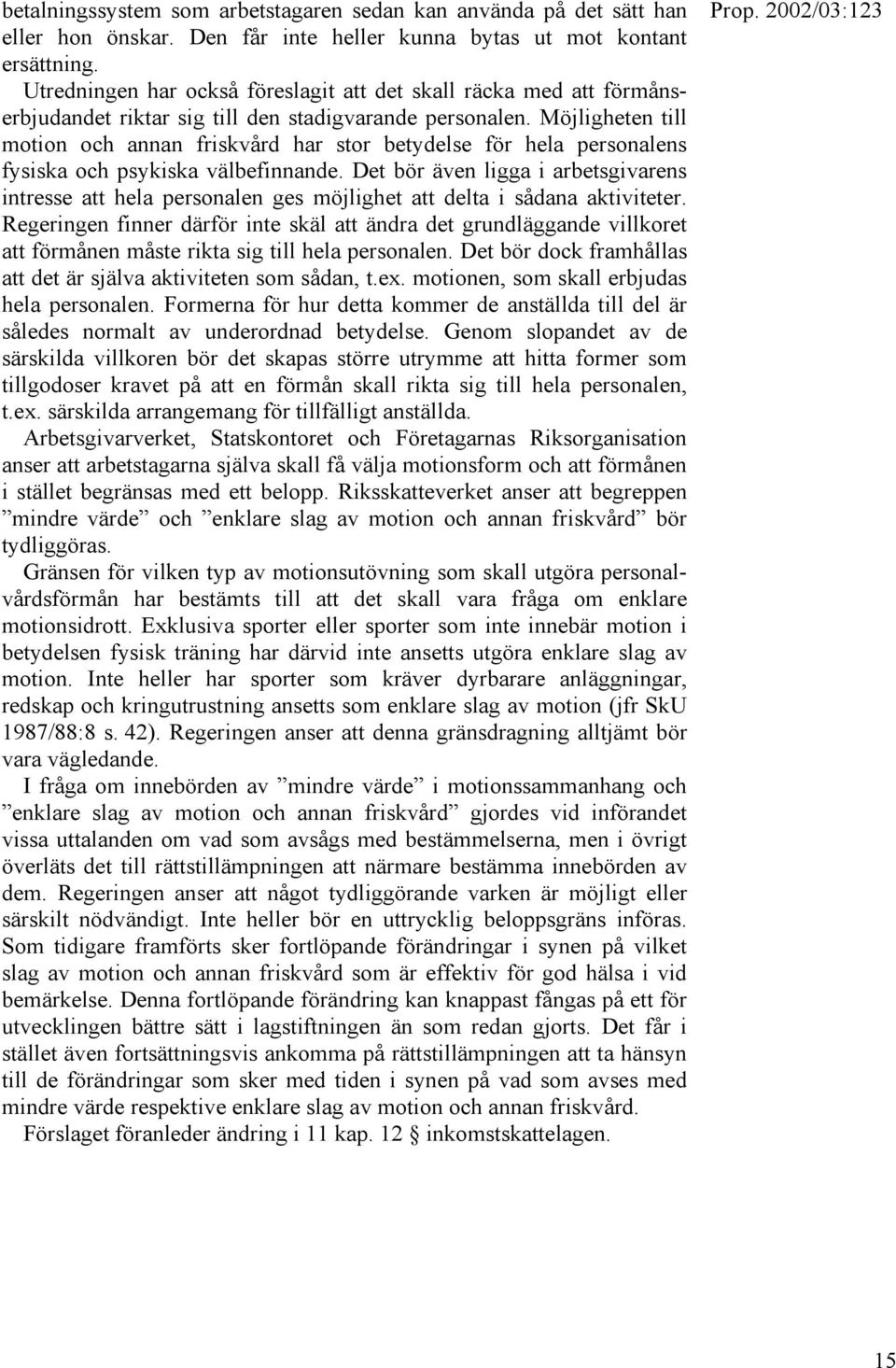 Möjligheten till motion och annan friskvård har stor betydelse för hela personalens fysiska och psykiska välbefinnande.