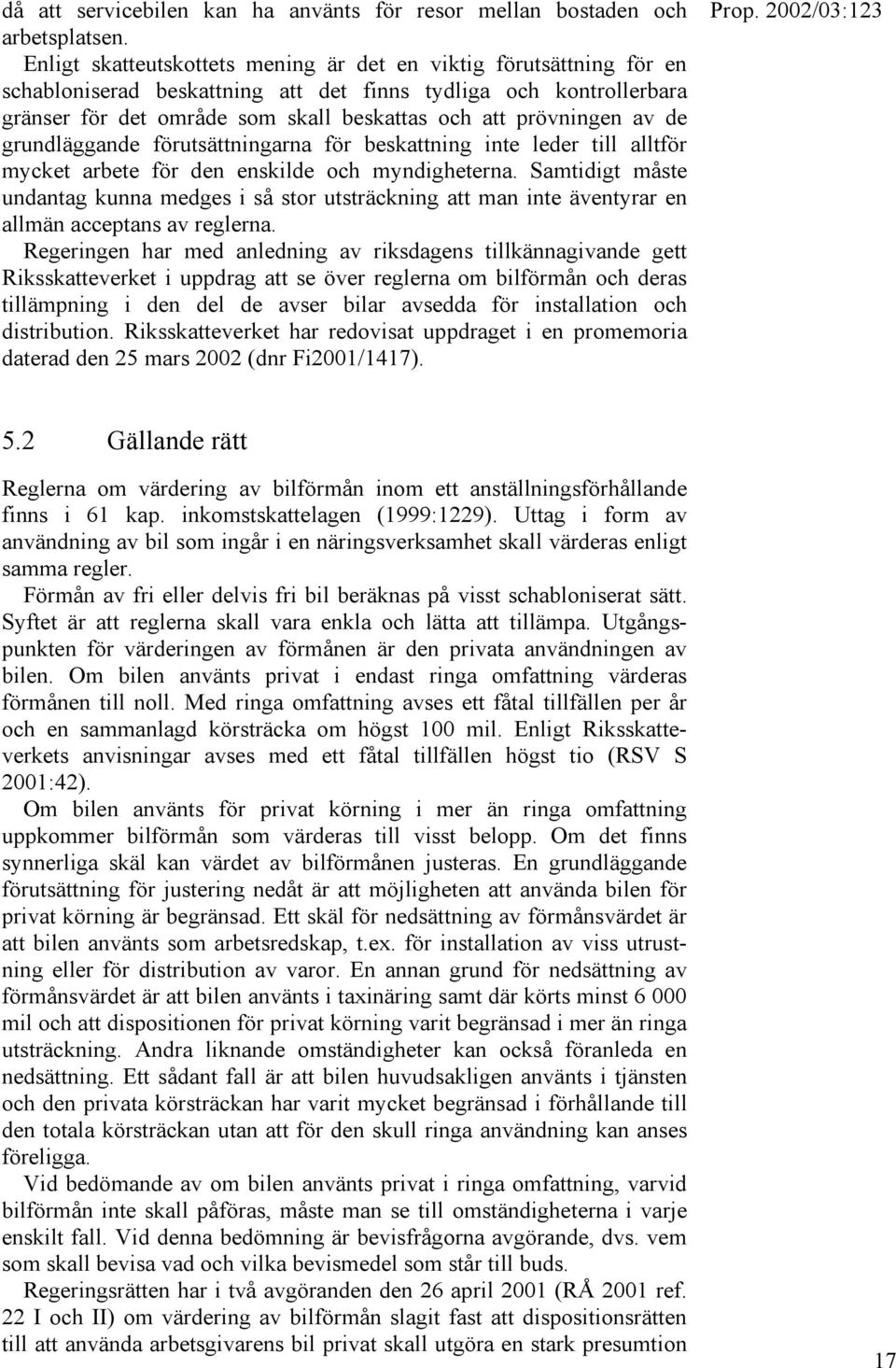 av de grundläggande förutsättningarna för beskattning inte leder till alltför mycket arbete för den enskilde och myndigheterna.