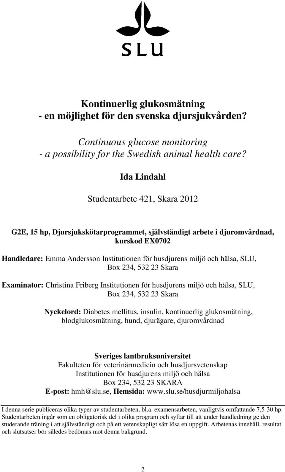 hälsa, SLU, Box 234, 532 23 Skara Examinator: Christina Friberg Institutionen för husdjurens miljö och hälsa, SLU, Box 234, 532 23 Skara Nyckelord: Diabetes mellitus, insulin, kontinuerlig